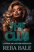 The Club: 3 Sapphic Billionaire Romances by Reba Bale