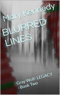 BLURRED LINES: Gray Wolf: LEGACY - Book Two (Gray Wolf LEGACY #2) by Mary Kennedy