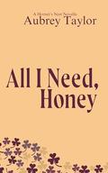 All I Need, Honey by Aubrey Taylor