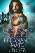 Lycan King’s Rejected Pregnant Mate: A Rejected Mate Secret Baby Shifter Romance (Forbidden Alpha Kings #131) by Nina Lyx
