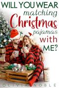 Will You Wear Matching Christmas Pajamas With Me? by Olivia Noble