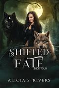 Shifted Fate: Book Four by Alicia S. Rivers