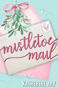 Mistletoe Mail by Katherine Jay