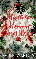 A Mistletoe Moment Next Door by Amber Warden