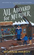All Aboard for Murder (Welcome to Lily Rock Holiday Mystery #2) by Bonnie Hardy