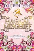 Magical Mischief (Stonewick Magical Midlife Witch Academy #3) by D.K. Bolton