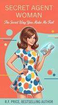 Secret Agent Woman: A Romcom Prime : Agent Lark Monroe Romantic Comedy Prime Series Book 1 by R.F. Price