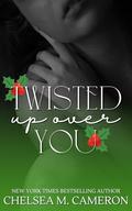 Twisted Up Over You (Heated Holidays #1) by Chelsea M. Cameron