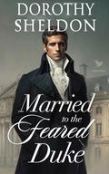 Married to the Feared Duke: A Historical Regency Romance Book (Inconvenient Marriages #5) by Dorothy Sheldon