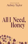 All I Need, Honey by Aubrey Taylor