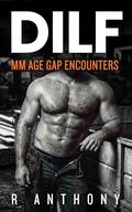 DILF: Raw Age Gap Encounters (MM Collection #7) by Anthony R