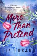 More Than Pretend: A Fake Relationship Romance (A Different Kind of Love #8) by Liz Durano