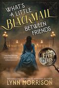 What's A Little Blackmail Between Friends (The Etty and Tris Victorian Mysteries #1) by Lynn Morrison
