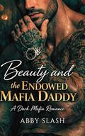 Beauty And The Endowed Mafia Daddy (Dark Mafia Silver Fox Daddies Everywhere #6) by Abby Slash