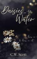 Daisies in the Water (Love and Freedom #1) by C.W. Scott
