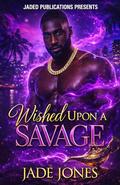 Wished Upon a Savage by Jade Jones