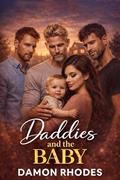 Daddies and the Baby: A Reverse Harem Romance of Protection, Healing, and Chosen Family by Damon Rhodes