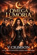 OMEGA LUMORIA: A WHY CHOOSE OMEGAVERSE REVERSE HAREM ROMANCEY. by V CRIMSON