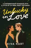 Unlucky in Love: A Contemporary Romance With A Little Bit Of New Year's Eve Magic by Kiva Hart