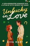 Unlucky in Love: A Fate-interrupted Romance With A Little Bit Of St. Patrick's Day Magic by Kiva Hart