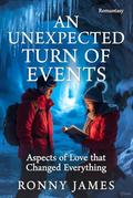An Unexpected Turn of Events: Aspects of Love that Changed Everything by Ronny James