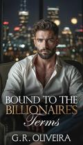 Bound to the Billionaire’s Terms: A Contract Marriage Romance by G.R. Oliveira