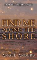 Find Me Along the Shore by Angel Anders