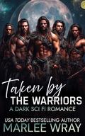 Taken by the Warriors: A Dark Sci Fi Romance (Owned & Shared #2) by Marlee Wray