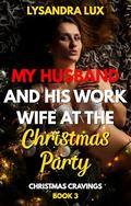 My Husband And His Work Wife At The Christmas Party: Sharing My Husband In A Christmas Cuckquean FFM Menage (Christmas Cravings 2025 #3) by Lysandra Lux