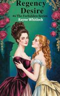 Regency Desire: A Forbidden Lesbian Regency Romance by Rayne Whitlock