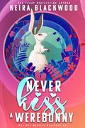 Never Kiss a Werebunny (Magical Midlife Malfunction #1) by Keira Blackwood