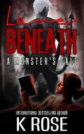 Love Beneath: A Monster's Tale by K. Rose