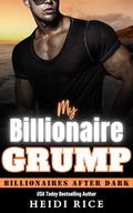 My Billionaire Grump: A Sizzling Grumpy/Sunshine, Small Town Girl, Big City Guy Romance by Heidi Rice