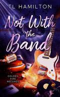 Not with the Band by T.L. Hamilton