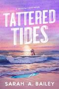 Tattered Tides (Celestia Cove #1) by Sarah A. Bailey