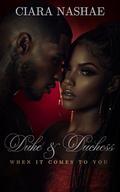 Duke & Duchess: When it Comes to You by Ciara Nashae