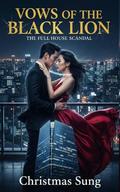 Vows of the Black Lion: The Full House Scandal: A Revenge Marriage Between a Ruthless CEO and the Woman Who Dared to Defy Him by CHRISTMAS SUNG