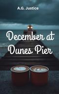 December at Dunes Pier: Hot Chocolate Warmed, Hearts Opened by A.G. Justice
