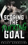 Scoring the Pucking Goal: A Grumpy Sunshine Hockey Romance by Tracy Lorraine