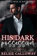 His Dark Possession (Bloodlines & Betrayal #1) by Kelsie Calloway