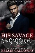His Savage Obsession (Bloodlines & Betrayal #2) by Kelsie Calloway