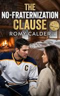 The No-Fraternization Clause: A Forbidden Hockey Romance (The Rink Clause #2) by Romy Calder