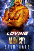Loving the Alien Spy by Erin Hale