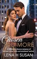 Chosen No More: A Billionaire divorce Romance of Betrayal, Power Shifts and Emotional Warfare (Lena Susan billionaire divorce Romance #1) by Lena h Susan