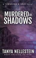 Murdered in Shadows (Townsend & Gray #2) by Tanya Nellestein