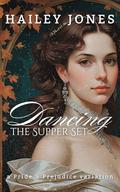 Dancing the Supper Set: A Pride and Prejudice Variation by Hailey Jones
