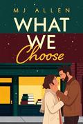 What We Choose by M.J. Allen