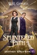 Splintered Path (Shattered World #4) by W.R. Gingell