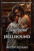 My Boyfriend is a Hellhound (Hellhounds of Haven #2) by Avery Adams