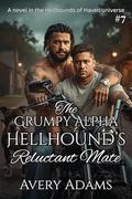 The Grumpy Alpha Hellhound's Reluctant Mate (Hellhounds of Haven #7) by Avery Adams